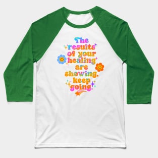 The results of your healing are showing, keep going! Baseball T-Shirt